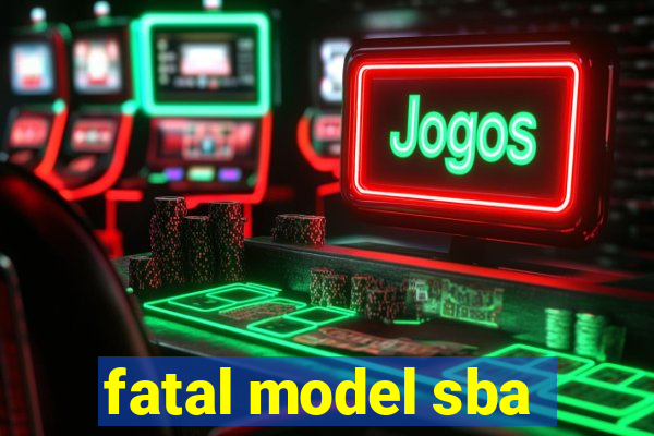 fatal model sba